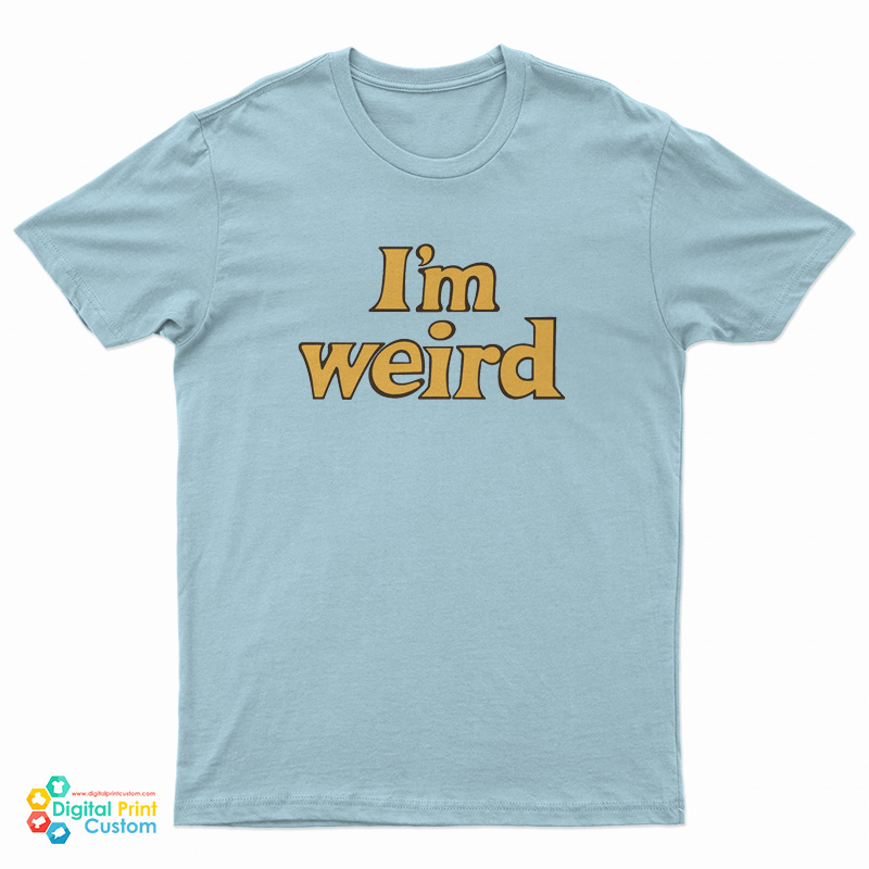 I’m Weird T-Shirt