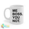 Me Boss You Not Mug 11oz