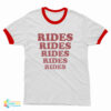 Rides Rides Rides Rides Rides Ringer T-Shirt