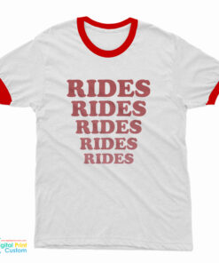 Rides Rides Rides Rides Rides Ringer T-Shirt