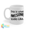 This Is What Awesome Looks Like Mug 11oz