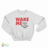 Wake Me When It's Quitting Time Sweatshirt
