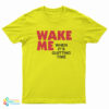 Wake Me When It's Quitting Time T-Shirt