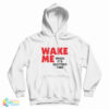 Wake Me When It's Quitting Time Hoodie
