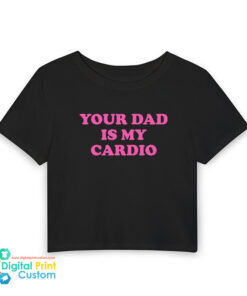 Your Dad Is My Cardio Baby Tee