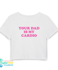 Your Dad Is My Cardio Baby Tee