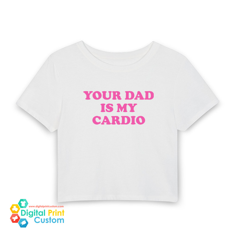 Your Dad Is My Cardio Baby Tee