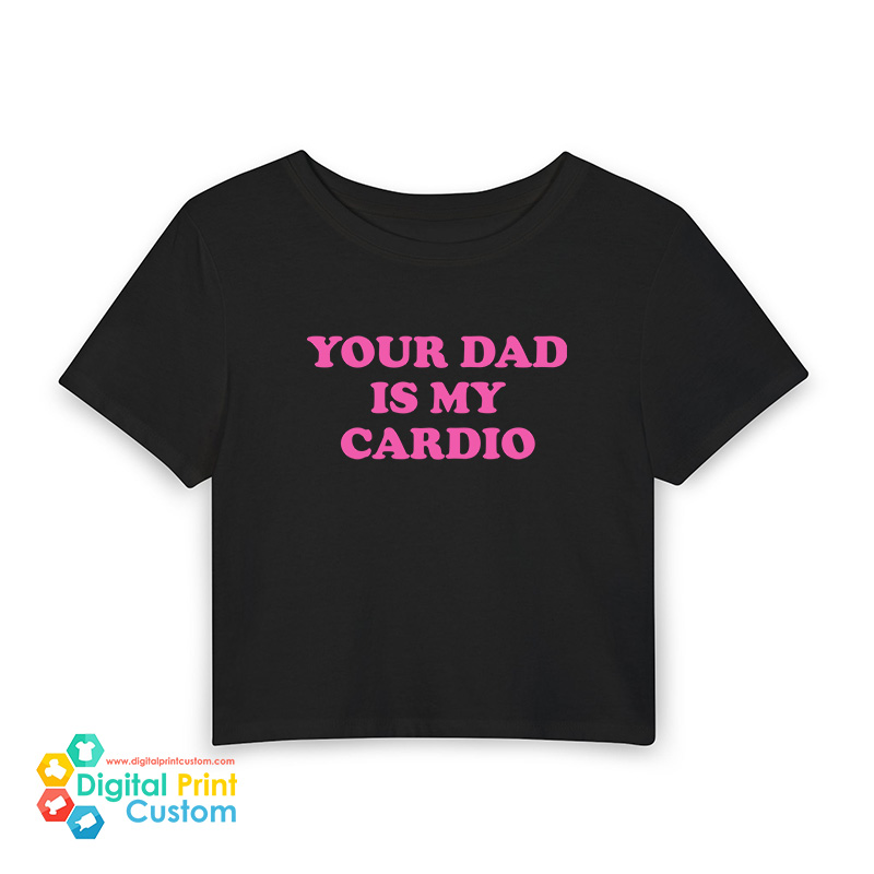 Your Dad Is My Cardio Baby Tee