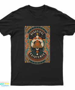 Beautiful Existence T-Shirt