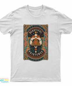 Beautiful Existence T-Shirt