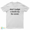 Don’t Judge a Book by Its Cover T-Shirt