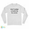 Don’t Judge a Book by Its Cover Long Sleeve T-Shirt