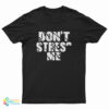 Don’t Stress Me T-Shirt