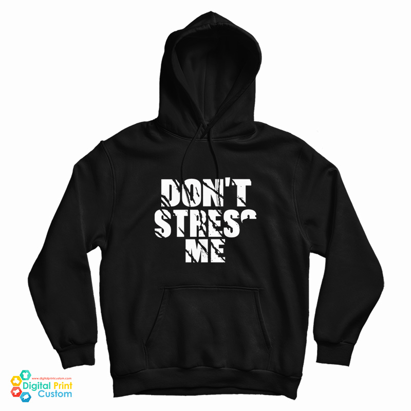 Don’t Stress Me Hoodie
