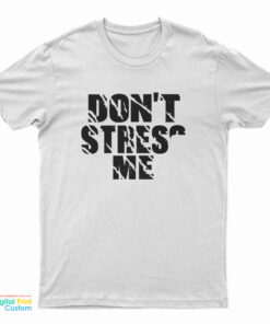 Don’t Stress Me T-Shirt