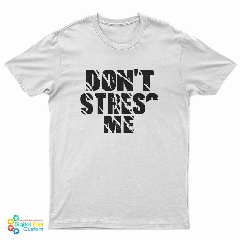 Don’t Stress Me T-Shirt