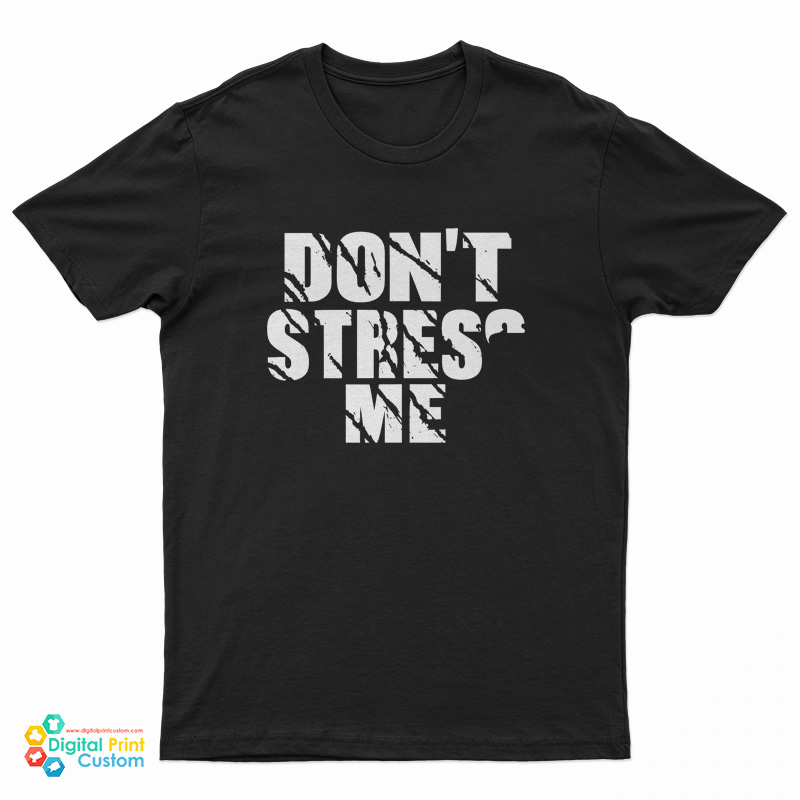 Don’t Stress Me T-Shirt