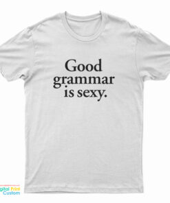 Good Grammar is Sexy T-Shirt