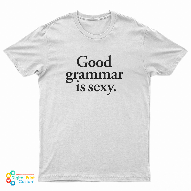 Good Grammar is Sexy T-Shirt
