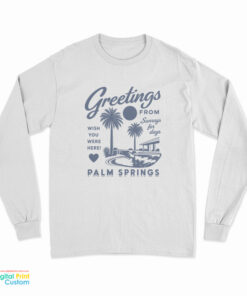 Greetings From Palm Springs Long Sleeve T-Shirt