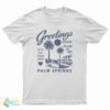 Greetings From Palm Springs T-Shirt