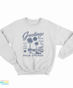 Greetings From Palm Springs Sweatshirt
