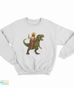 Jesus Riding A Dinosaur Sweatshirt