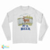 N’ A Beer Long Sleeve T-Shirt