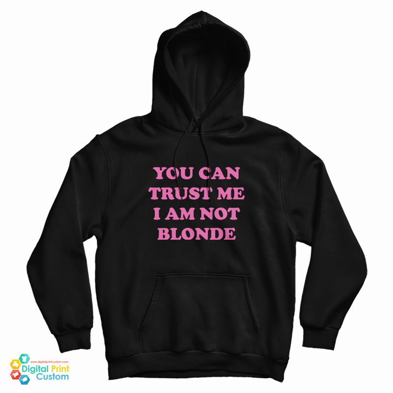 You Can Trust Me I Am Not Blonde Hoodie