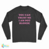 You Can Trust Me I Am Not Blonde Long Sleeve T-Shirt