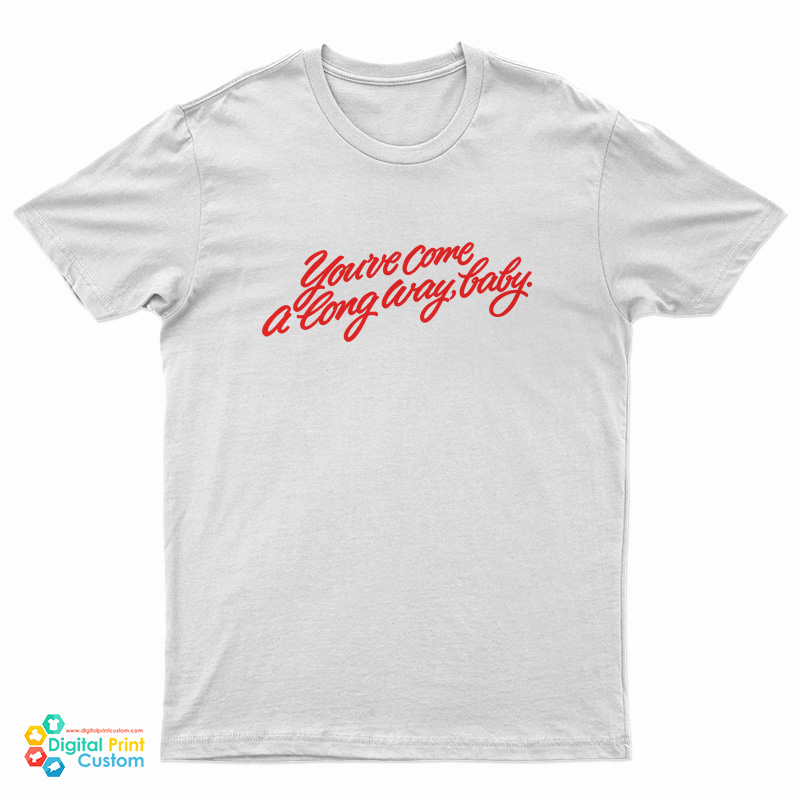 You’ve Come A long Way Baby T-Shirt