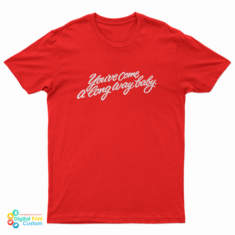 You’ve Come A long Way Baby T-Shirt